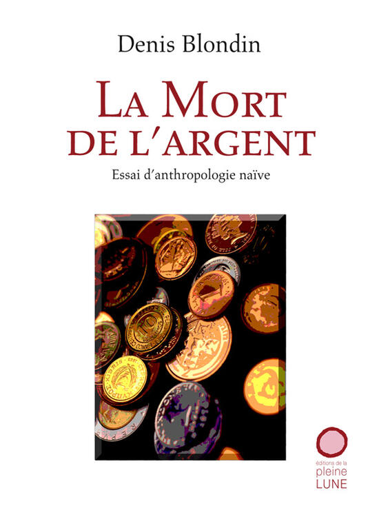 La mort de l’argent : Essai d’anthropologie naïve